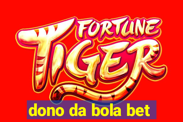 dono da bola bet